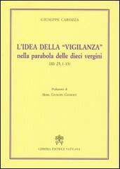 L' idea della «vigilanza» nella parabola delle dieci vergini (Mt 25,1-13) di Giuseppe Carozza edito da Libreria Editrice Vaticana