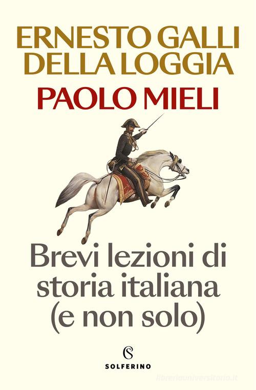 Brevi lezioni di storia italiana (e non solo) di Ernesto Galli Della Loggia, Paolo Mieli edito da Solferino