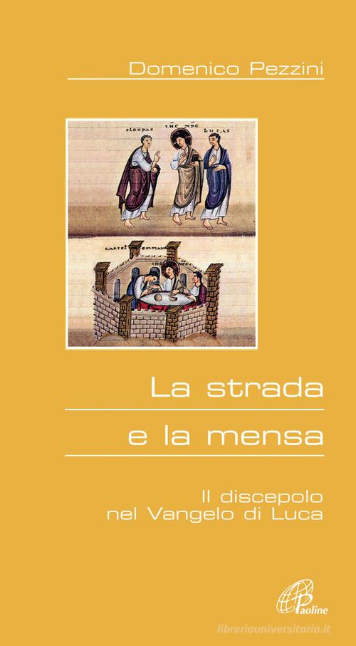La strada e la mensa. Il discepolo nel Vangelo di Luca di Domenico Pezzini edito da Paoline Editoriale Libri