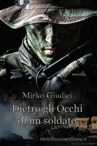 Dietro gli occhi di un soldato di Mirko Giudici edito da Youcanprint