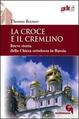 La croce e il Cremlino. Breve storia della Chiesa ortodossa in Russia di Thomas Bremer edito da Queriniana