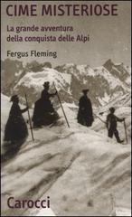 Cime misteriose. La grande avventura della conquista delle Alpi di Fergus Fleming edito da Carocci