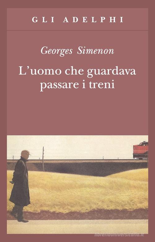 L' uomo che guardava passare i treni di Georges Simenon edito da Adelphi