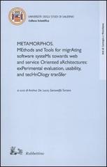 Metamorphos. Methods and tools for migrating software systems towards web and service oriented architectures: experimental evaluation, usability, and technology... edito da Rubbettino
