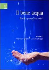 Il bene acqua. Realtà e prospettive sociali di Giovanni Cordini, Claudio Stroppa, Antonio Ballarin Denti edito da Aracne