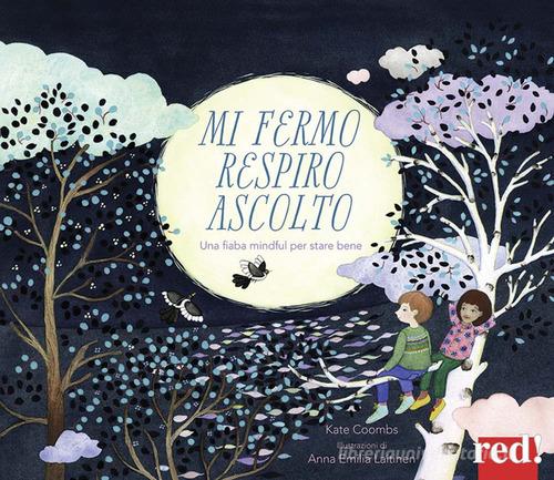 Mi fermo, respiro, ascolto. Ediz. a colori di Kate Coombs edito da Red Edizioni