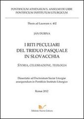 I riti peculiari del triduo pasquale in Slovacchia. Storia, celebrazione, teologia di Jan Dubina edito da Nuova Cultura