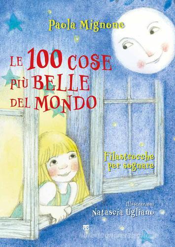 Le 100 cose più belle del mondo. Filastrocche per sognare. Ediz. a colori di Paola Mignone edito da TS - Terra Santa