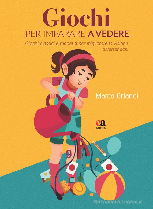 Giochi per imparare a vedere. Giochi classici e moderni per migliorare la visione divertendosi di Marco Orlandi edito da Anicia (Roma)