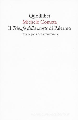Il «Trionfo della morte» di Palermo. Un'allegoria della modernità di Michele Cometa edito da Quodlibet