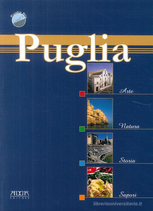 Puglia, arte natura, storia, sapori di Stefania Mola edito da Adda