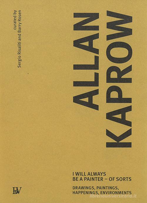 Allan Kaprow. I will always be a painter-of sorts. Drawing, paintings, happenings, enviroments. Ediz. italiana edito da Bandecchi & Vivaldi