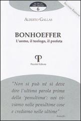 Bonhoeffer. L'uomo, il teologo, il profeta di Alberto Gallas edito da Pazzini
