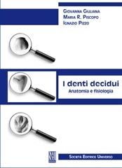 I denti decidui. Anatomia e fisiologia di Giovanna Giuliana, Maria R. Piscopo, Ignazio Pizzo edito da SEU