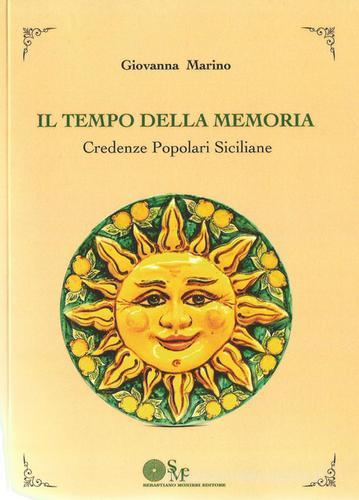 Il tempo della memoria. Credenze popolari siciliane di Giovanna Marino edito da Sebastiano Monieri Editore