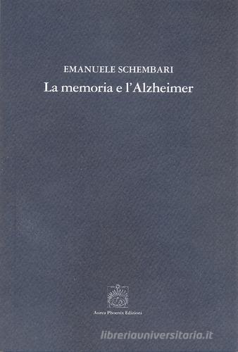 La memoria e l'Alzheimer di Emanuele Schembari edito da Aurea Phoenix