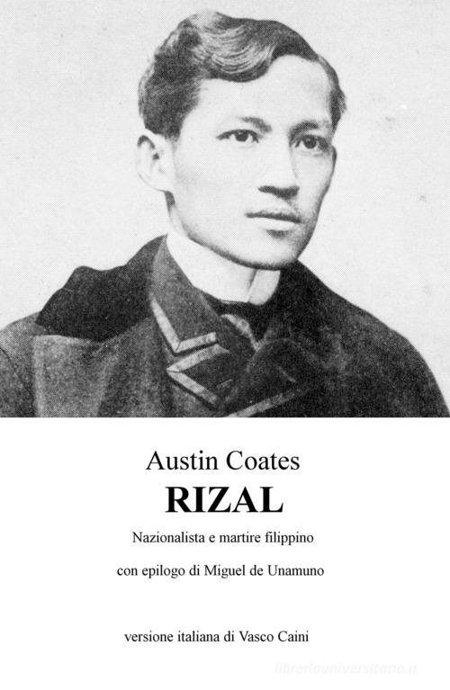 Rizal. Nazionalista e martire filippino di Austin Coates edito da ilmiolibro self publishing