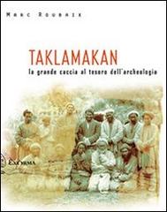 Taklamakan. La grande caccia al tesoro dell'archeologia di Marc Roubaix edito da Exòrma