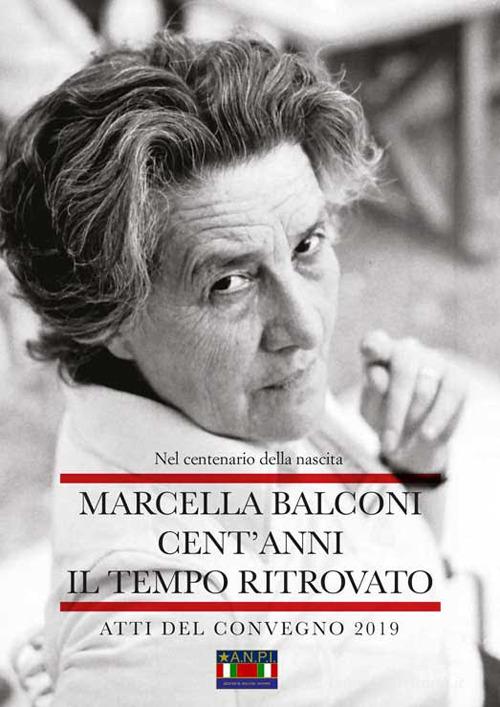 Marcella Balconi. Cent'anni. Il tempo ritrovato edito da Italgrafica