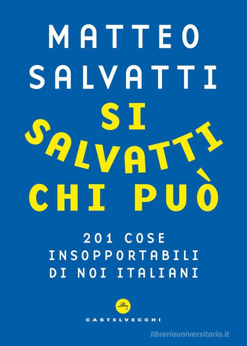 Si salvatti chi può. 201 cose insopportabili di noi italiani di Matteo Salvatti edito da Castelvecchi