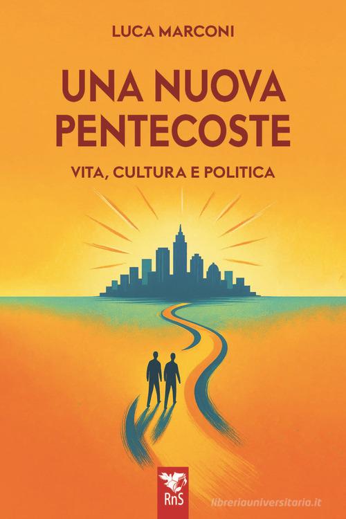 Una nuova Pentecoste. Vita, cultura e politica di Luca Marconi edito da Edizioni RnS