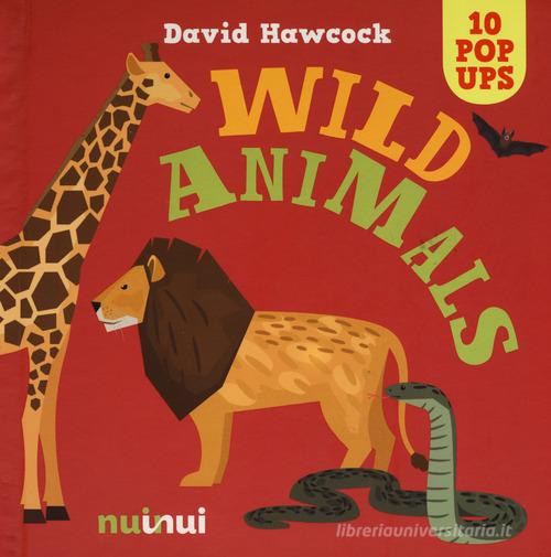 Wild animals. Libro pop-up. Ediz. a colori di David Hawcock edito da Nuinui