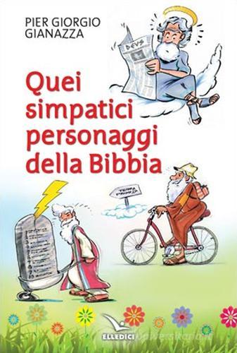 Quei simpatici personaggi della Bibbia di Pier Giorgio Gianazza edito da Editrice Elledici