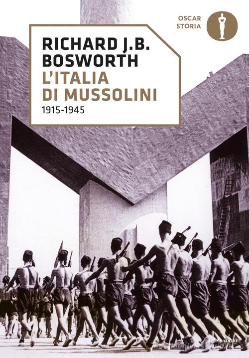 L' Italia di Mussolini. 1915-1945 di Richard J. Bosworth edito da Mondadori