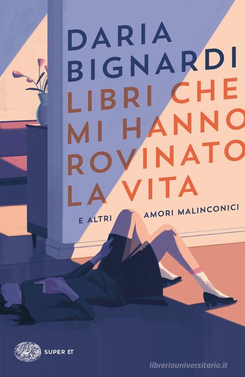 Libro Libri che mi hanno rovinato la vita e altri amori malinconici di Daria Bignardi Super ET di Einaudi