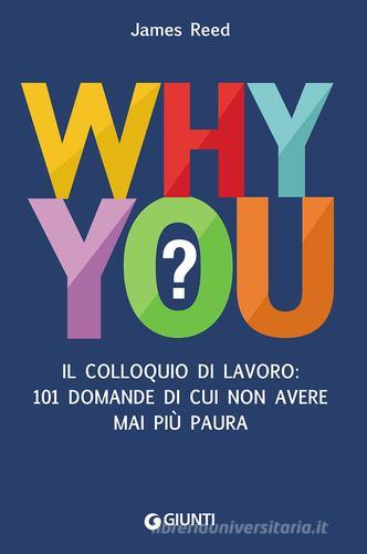 Why you? Il colloquio di lavoro: 101 domande di cui non avere mai più paura di James Reed edito da Giunti Editore