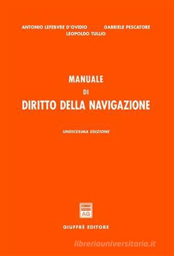 Manuale di diritto della navigazione di Antonio Lefebvre D'Ovidio, Gabriele Pescatore, Leopoldo Tullio edito da Giuffrè