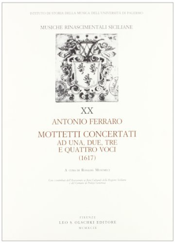 Mottetti concertati ad una, due, tre e quattro voci (1617) di Antonio Ferraro edito da Olschki