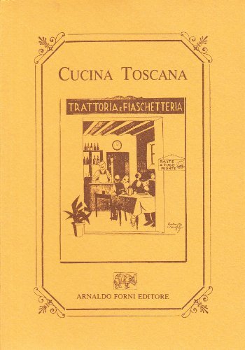 Cucina toscana. Ricettario (rist. anast. Firenze, 1927) edito da Forni