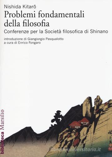 Problemi fondamentali della filosofia. Conferenze per la Società filosofica di Shinano di Kitaro Nishida edito da Marsilio