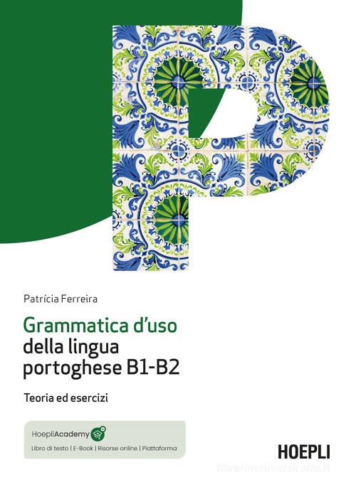 Grammatica d'uso della lingua portoghese B1-B2. Teoria ed esercizi. Con mp3 online di Patrícia Ferreira edito da Hoepli