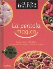 La cucina italiana. La pentola magica edito da Piemme