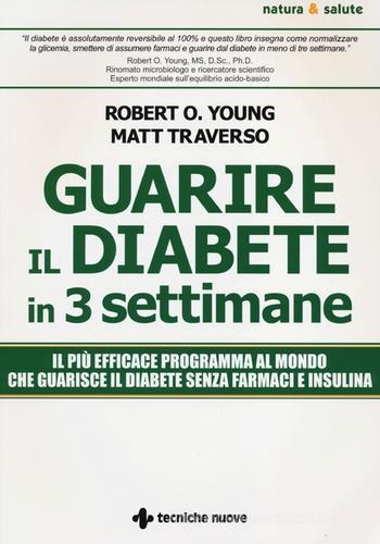 Guarire il diabete in 3 settimane di Matt Traverso, Robert O. Young edito da Tecniche Nuove
