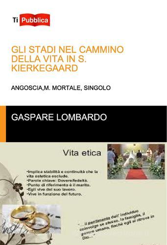 Gli stadi nel cammino della vita in S. Kierkegaard di Gaspare Lombardo edito da Lampi di Stampa