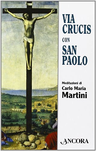 Via crucis con San Paolo di Carlo Maria Martini edito da Ancora