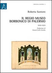 Il Regio museo Borbonico di Palermo. 1818-1824 di Roberta Santoro edito da Aracne
