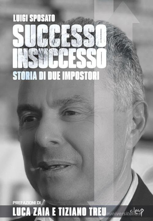 Successo insuccesso. Storia di due impostori di Luigi Sposato edito da CLEUP