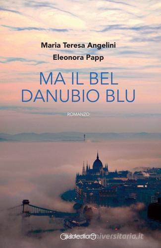 Ma il bel Danubio blu di Maria Teresa Angelini, Eleonora Papp edito da Giraldi Editore