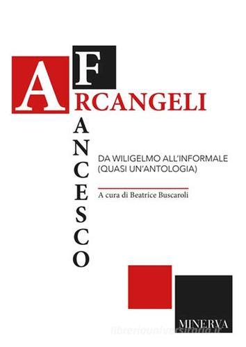 Francesco Arcangeli. Da Wiligelmo all'informale (quasi un'antologia) edito da Minerva Edizioni (Bologna)
