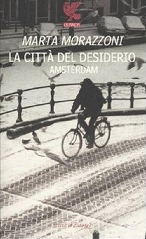 La città del desiderio, Amsterdam di Marta Morazzoni edito da Guanda
