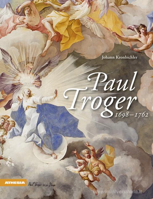 Paul Troger. Ediz. illustrata di Johann Kronbichler edito da Athesia