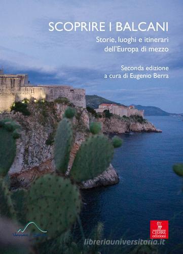 Scoprire i Balcani. Storie, luoghi e itinerari dell'Europa di mezzo edito da Cierre Edizioni