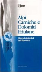 Alpi Carniche e Dolomiti friulane. Itinerari alpinistici dell'Ottocento edito da LEG Edizioni