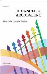 Libro Il cancello arcobaleno di Fernanda D. Fusella Oselle di LA TOLETTA Edizioni