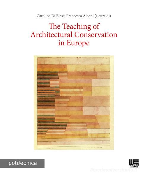 The teaching of architectural conservation in Europe edito da Maggioli Editore