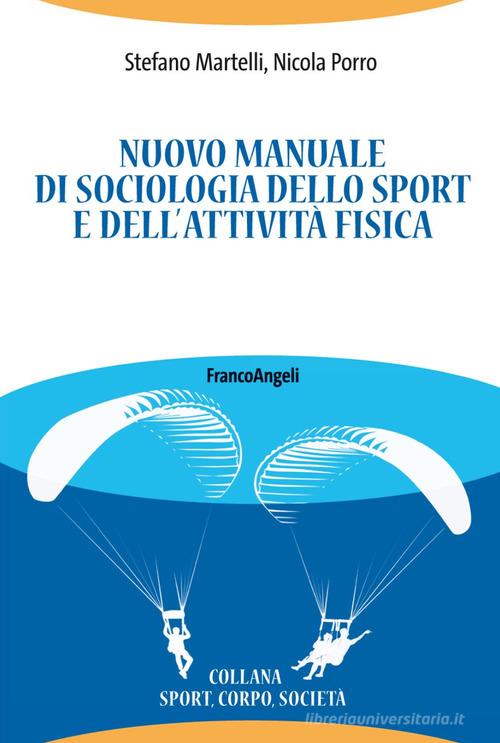 Nuovo manuale di sociologia dello sport e dell'attività fisica di Stefano Martelli, Nicola Porro edito da Franco Angeli